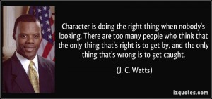 quote-character-is-doing-the-right-thing-when-nobody-s-looking-there-are-too-many-people-who-think-that-j-c-watts-194207