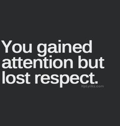 gain-attention-lose-respect